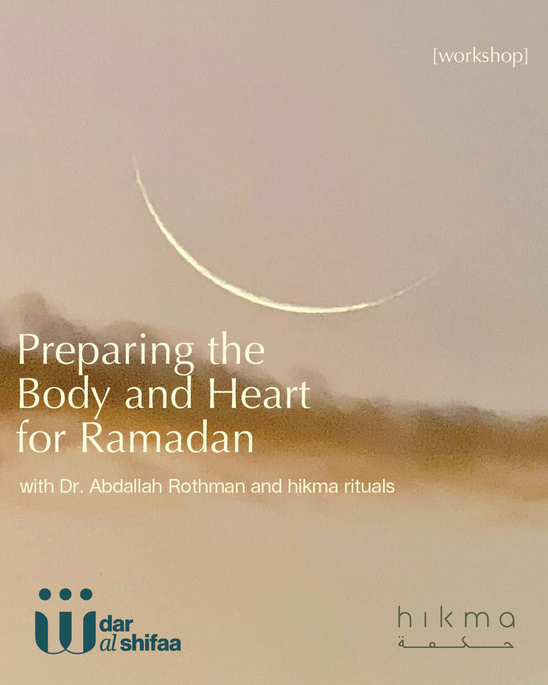 Promotional flyer for 'Preparing the Body and Heart for Ramadan' workshop with Dr. Abdallah Rothman and hikma rituals, featuring a crescent moon on a desert landscape.
